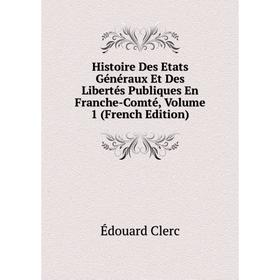 Книга Histoire Des Etats Généraux Et Des Libertés Publiques En Franche-Comté, Volume 1 (French Edition)
Книга Histoire Des Etats Généraux Et Des Libertés Publiques En Franche-Comté, Volume 1 (French Edition)
