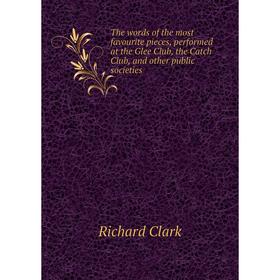 Книга The words of the most favourite pieces, performed at the Glee Club, the Catch Club, and other public societies
Книга The words of the most favourite pieces, performed at the Glee Club, the Catch Club, and other public societies