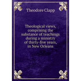 Книга Theological views, comprising the substance of teachings during a ministry of thirty-five years, in New Orleans
Книга Theological views, comprising the substance of teachings during a ministry of thirty-five years, in New Orleans