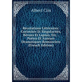 Книга Récréations Littéraires: Curiosités Et Singularités, Bévues Et Lapsus, Etc.. Poètes Et Auteurs Dramatiques Romanciers (French Edition)
Книга Récréations Littéraires: Curiosités Et Singularités, Bévues Et Lapsus, Etc.. Poètes Et Auteurs Dramatiques Romanciers (French Edition)