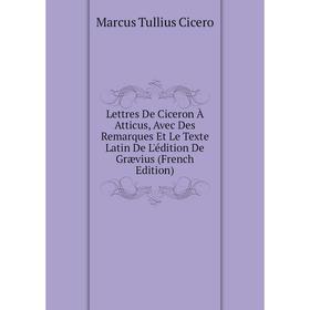Книга Lettres De Ciceron À Atticus, Avec Des Remarques Et Le Texte Latin De L'édition De Grævius
Книга Lettres De Ciceron À Atticus, Avec Des Remarques Et Le Texte Latin De L'édition De Grævius