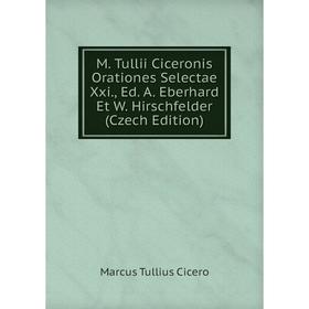 Книга M Tullii Ciceronis Orationes Selectae Xxi, Ed A Eberhard Et W Hirschfelder (Czech Edition)
Книга M Tullii Ciceronis Orationes Selectae Xxi, Ed A Eberhard Et W Hirschfelder (Czech Edition)
