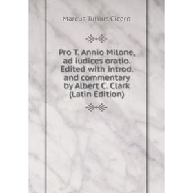 Книга Pro T. Annio Milone, ad iudices oratio. Edited with introd. and commentary by Albert C. Clark (Latin Edition)
Книга Pro T. Annio Milone, ad iudices oratio. Edited with introd. and commentary by Albert C. Clark (Latin Edition)