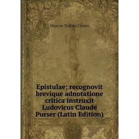 Книга Epistulae; recognovit brevique adnotatione critica instruxit Ludovicus Claude Purser (Latin Edition)
Книга Epistulae; recognovit brevique adnotatione critica instruxit Ludovicus Claude Purser (Latin Edition)