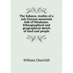 Книга The Subanu; studies of a sub-Visayan mountain folk of Mindanao. Ethnographical and geographical sketch of land and people
Книга The Subanu; studies of a sub-Visayan mountain folk of Mindanao. Ethnographical and geographical sketch of land and people
