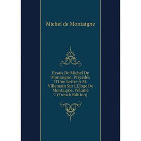 Книга Essais De Michel De Montaigne: Précédés D'Une Lettre À M. Villemain Sur L'Éloge De Montaigne, Volume 1 (French Edition)
Книга Essais De Michel De Montaigne: Précédés D'Une Lettre À M. Villemain Sur L'Éloge De Montaigne, Volume 1 (French Edition)