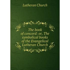 Книга The book of concord: or, The symbolical books of the Evangelical Lutheran Church
Книга The book of concord: or, The symbolical books of the Evangelical Lutheran Church