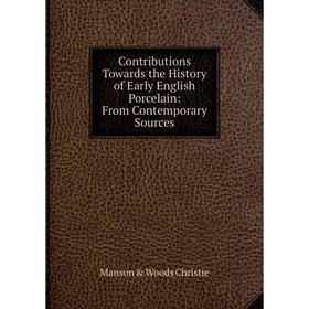 Книга Contributions Towards the History of Early English Porcelain: From Contemporary Sources
Книга Contributions Towards the History of Early English Porcelain: From Contemporary Sources