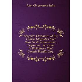 Книга Glagolita Clozianus: Id Est, Codicis Glagolitici Inter Suos Facile Antiquissimi. Leipsanon. Servatum in Bibliotheca Illmi. Comitis Paridis Cloz.
Книга Glagolita Clozianus: Id Est, Codicis Glagolitici Inter Suos Facile Antiquissimi. Leipsanon. Servatum in Bibliotheca Illmi. Comitis Paridis Cloz.