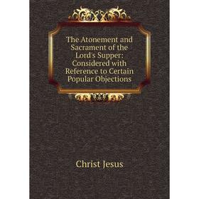 Книга The Atonement and Sacrament of the Lord's Supper: Considered with Reference to Certain Popular Objections
Книга The Atonement and Sacrament of the Lord's Supper: Considered with Reference to Certain Popular Objections