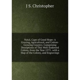 Книга Natal, Cape of Good Hope: A Grazing, Agricultural, and Cotton-Growing country Comprising Desriptions of This Well-Endowed Colony, from the Year
Книга Natal, Cape of Good Hope: A Grazing, Agricultural, and Cotton-Growing country Comprising Desriptions of This Well-Endowed Colony, from the Year