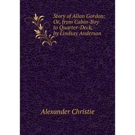 Книга Story of Allan Gordon: Or, from Cabin-Boy to Quarter-Deck, by Lindsay Anderson
Книга Story of Allan Gordon: Or, from Cabin-Boy to Quarter-Deck, by Lindsay Anderson