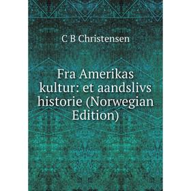 Книга Fra Amerikas kultur: et aandslivs historie (Norwegian Edition) 
Книга Fra Amerikas kultur: et aandslivs historie (Norwegian Edition)