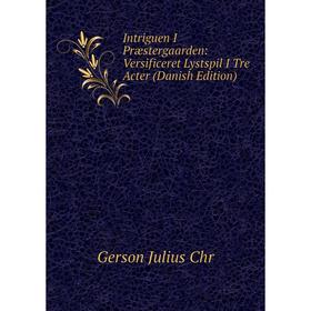 Книга Intriguen I Præstergaarden: Versificeret Lystspil I Tre Acter (Danish Edition)
Книга Intriguen I Præstergaarden: Versificeret Lystspil I Tre Acter (Danish Edition)