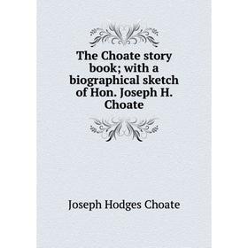 Книга The Choate story book; with a biographical sketch of Hon. Joseph H. Choate
Книга The Choate story book; with a biographical sketch of Hon. Joseph H. Choate