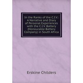 Книга In the Ranks of the C.I.V.: A Narrative and Diary of Personal Experiences with the C.I.V. Battery (Honourable Battery Company) in South Africa
Книга In the Ranks of the C.I.V.: A Narrative and Diary of Personal Experiences with the C.I.V. Battery (Honourable Battery Company) in South Africa