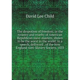 Книга The despotism of freedom; or the tyranny and cruelty of American Republican slave-masters, shown to be the worst in the world; in a speech, deli
Книга The despotism of freedom; or the tyranny and cruelty of American Republican slave-masters, shown to be the worst in the world; in a speech, deli