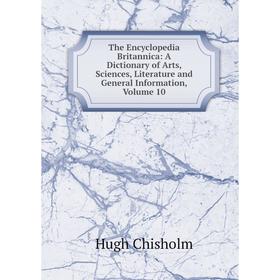 Книга The Encyclopedia Britannica: A Dictionary of Arts, Sciences, Literature and General Information, Volume 10
Книга The Encyclopedia Britannica: A Dictionary of Arts, Sciences, Literature and General Information, Volume 10