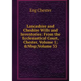 Книга Lancashire and Cheshire Wills and Inventories: From the Ecclesiastical Court, Chester, Volume 1; Nbsp; Volume 33
Книга Lancashire and Cheshire Wills and Inventories: From the Ecclesiastical Court, Chester, Volume 1; Nbsp; Volume 33