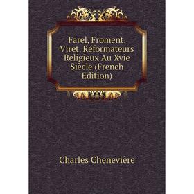 Книга Farel, Froment, Viret, Réformateurs Religieux Au Xvie Siècle (French Edition)
Книга Farel, Froment, Viret, Réformateurs Religieux Au Xvie Siècle (French Edition)