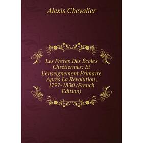 Книга Les Frères Des Écoles Chrétiennes: Et L'enseignement Primaire Après La Révolution, 1797-1830
Книга Les Frères Des Écoles Chrétiennes: Et L'enseignement Primaire Après La Révolution, 1797-1830