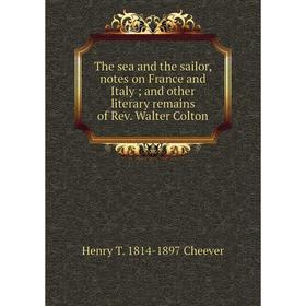 Книга The sea and the sailor, notes on France and Italy; and other literary remains of Rev. Walter Colton
Книга The sea and the sailor, notes on France and Italy; and other literary remains of Rev. Walter Colton