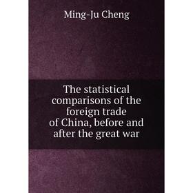 Книга The statistical comparisons of the foreign trade of China, before and after the great war
Книга The statistical comparisons of the foreign trade of China, before and after the great war