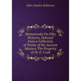 Книга Memoranda On Fifty Pictures, Selected from a Collection of Works of the Ancient Masters The Property of Sir F Cook
Книга Memoranda On Fifty Pictures, Selected from a Collection of Works of the Ancient Masters The Property of Sir F Cook