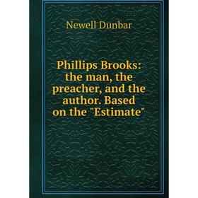 Книга Phillips Brooks: the man, the preacher, and the author. Based on the Estimate
Книга Phillips Brooks: the man, the preacher, and the author. Based on the Estimate