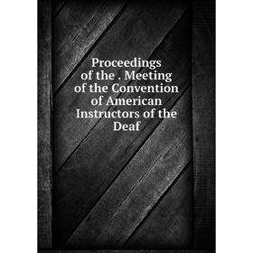 Книга Proceedings of the. Meeting of the Convention of American Instructors of the Deaf
Книга Proceedings of the. Meeting of the Convention of American Instructors of the Deaf