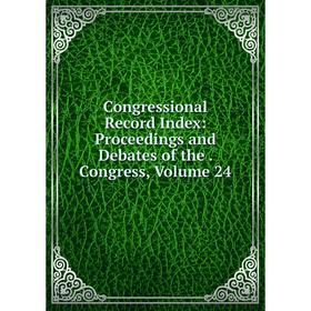 Книга Congressional Record Index: Proceedings and Debates of the. Congress, Volume 24
Книга Congressional Record Index: Proceedings and Debates of the. Congress, Volume 24