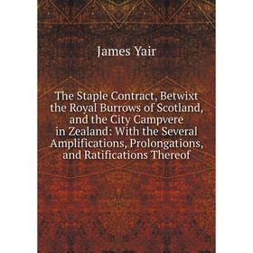 Книга The Staple Contract, Betwixt the Royal Burrows of Scotland, and the City Campvere in Zealand: With the Several Amplifications, Prolongations
Книга The Staple Contract, Betwixt the Royal Burrows of Scotland, and the City Campvere in Zealand: With the Several Amplifications, Prolongations