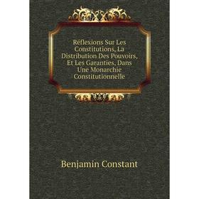 Книга Réflexions Sur Les Constitutions, La Distribution Des Pouvoirs, Et Les Garanties, Dans Une Monarchie Constitutionnelle
Книга Réflexions Sur Les Constitutions, La Distribution Des Pouvoirs, Et Les Garanties, Dans Une Monarchie Constitutionnelle