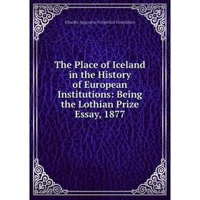Книга The Place of Iceland in the History of European Institutions: Being the Lothian Prize Essay, 1877
Книга The Place of Iceland in the History of European Institutions: Being the Lothian Prize Essay, 1877