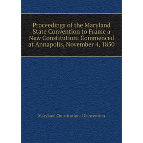 Книга Proceedings of the Maryland State Convention to Frame a New Constitution: Commenced at Annapolis, November 4, 1850
Книга Proceedings of the Maryland State Convention to Frame a New Constitution: Commenced at Annapolis, November 4, 1850
