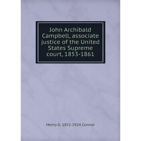 Книга John Archibald Campbell, associate justice of the United States Supreme court, 1853-1861
Книга John Archibald Campbell, associate justice of the United States Supreme court, 1853-1861
