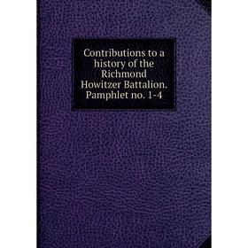 Книга Contributions to a history of the Richmond Howitzer Battalion. Pamphlet no. 1-4
Книга Contributions to a history of the Richmond Howitzer Battalion. Pamphlet no. 1-4