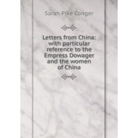 Книга Letters from China: with particular reference to the Empress Dowager and the women of China
Книга Letters from China: with particular reference to the Empress Dowager and the women of China