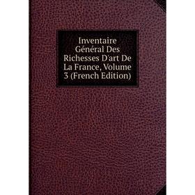 Книга Inventaire Général Des Richesses D'art De La France, Volume 3 (French Edition)
Книга Inventaire Général Des Richesses D'art De La France, Volume 3 (French Edition)