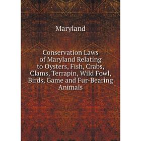 Книга Conservation Laws of Maryland Relating to Oysters, Fish, Crabs, Clams, Terrapin, Wild Fowl, Birds, Game and Fur-Bearing Animals
Книга Conservation Laws of Maryland Relating to Oysters, Fish, Crabs, Clams, Terrapin, Wild Fowl, Birds, Game and Fur-Bearing Animals
