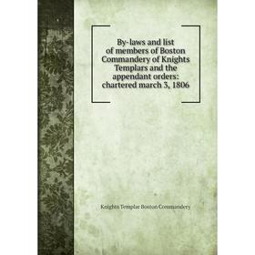 Книга By-laws and list of members of Boston Commandery of Knights Templars and the appendant orders: chartered march 3, 1806
Книга By-laws and list of members of Boston Commandery of Knights Templars and the appendant orders: chartered march 3, 1806