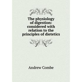 Книга The physiology of digestion: considered with relation to the principles of dietetics
Книга The physiology of digestion: considered with relation to the principles of dietetics