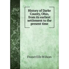 Книга History of Darke County, Ohio, from its earliest settlement to the present time
Книга History of Darke County, Ohio, from its earliest settlement to the present time