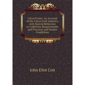 Книга Citrus Fruits: An Account of the Citrus Fruit Industry, with Special Reference to California Requirements and Practices and Similar Conditions
Книга Citrus Fruits: An Account of the Citrus Fruit Industry, with Special Reference to California Requirements and Practices and Similar Conditions