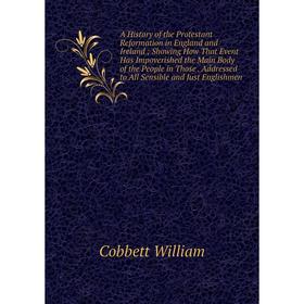 Книга A History of the Protestant Reformation in England and Ireland; Showing How That Event Has Impoverished the Main Body of the People in Those
Книга A History of the Protestant Reformation in England and Ireland; Showing How That Event Has Impoverished the Main Body of the People in Those