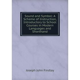 Книга Sound and Symbol: A Scheme of Instruction, Introductory to School Courses in Modern Languages and Shorthand
Книга Sound and Symbol: A Scheme of Instruction, Introductory to School Courses in Modern Languages and Shorthand