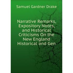 Книга Narrative Remarks, Expository Notes, and Historical Criticisms On the New England Historical and Gen
Книга Narrative Remarks, Expository Notes, and Historical Criticisms On the New England Historical and Gen