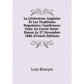Книга La Littérature Anglaise Et Les Traditions Populaires: Conférence Faite Au Cercle Saint-Simon Le 27 Novembre 1886
Книга La Littérature Anglaise Et Les Traditions Populaires: Conférence Faite Au Cercle Saint-Simon Le 27 Novembre 1886