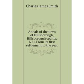 Книга Annals of the town of Hillsborough, Hillsborough county, N.H. From its first settlement to the year
Книга Annals of the town of Hillsborough, Hillsborough county, N.H. From its first settlement to the year