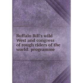 Книга Buffalo Bill's wild West and congress of rough riders of the world: programme
Книга Buffalo Bill's wild West and congress of rough riders of the world: programme